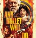 Nonton Any Bullet Will Do 2018 Indonesia Subtitle